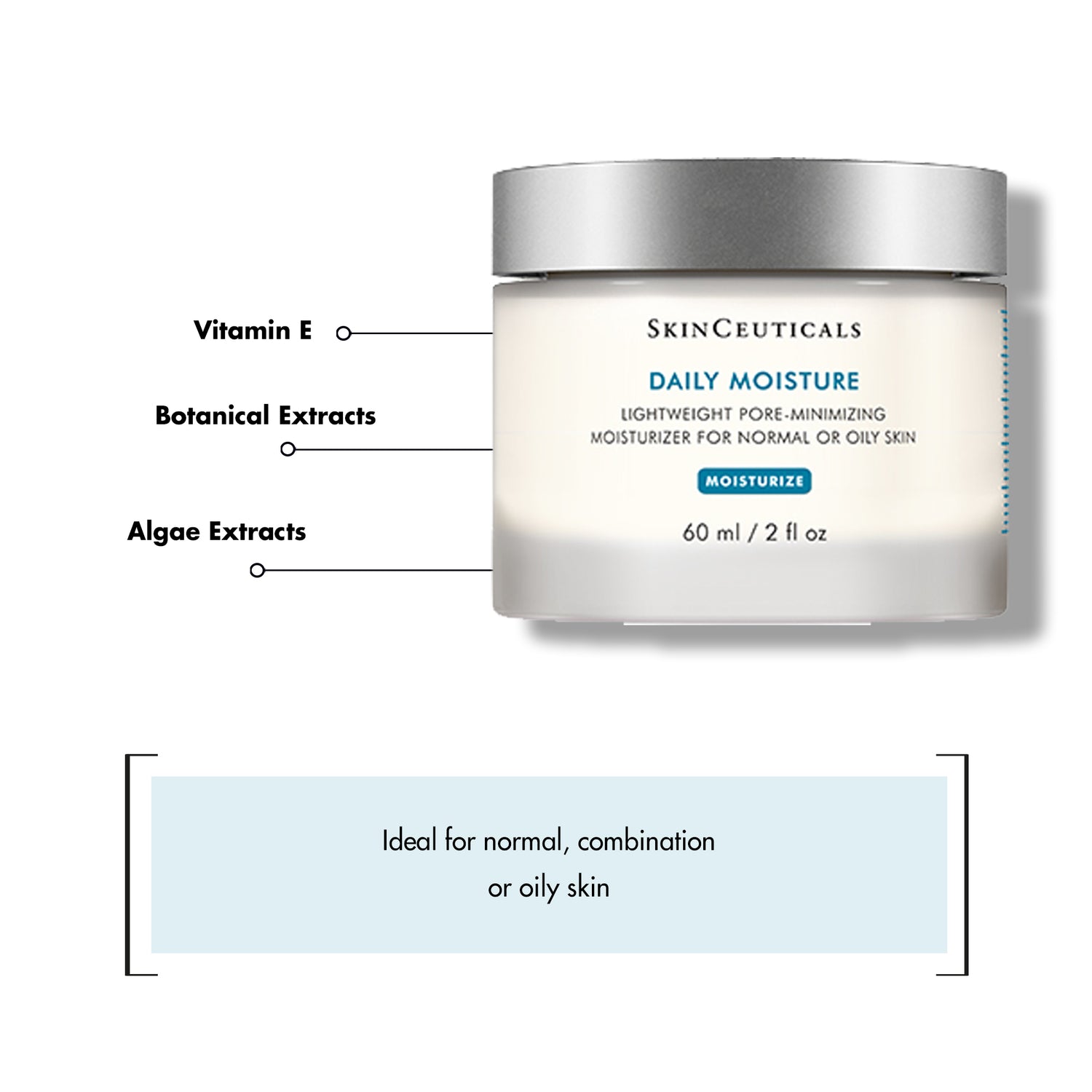 SKINCEUTICALS Daily Moisture Pot 60ml: Hydrate and nourish your skin with SKINCEUTICALS Daily Moisture, a lightweight yet deeply moisturizing formula that helps to restore and maintain optimal hydration levels, leaving the skin feeling soft, smooth, and refreshed.