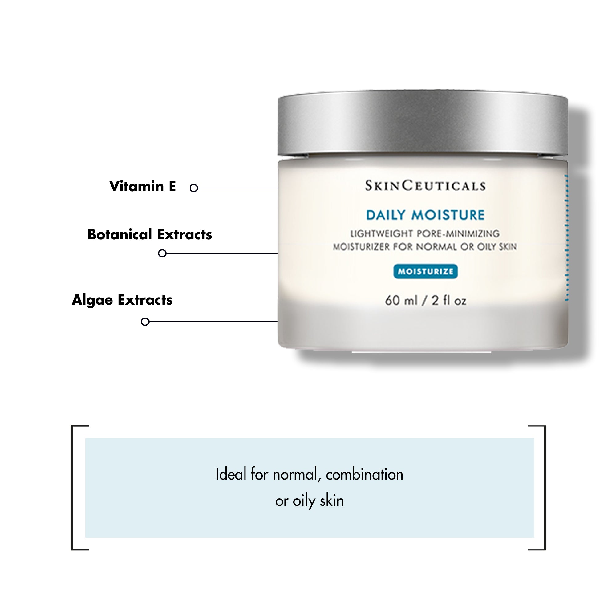 SKINCEUTICALS Daily Moisture Pot 60ml: Hydrate and nourish your skin with SKINCEUTICALS Daily Moisture, a lightweight yet deeply moisturizing formula that helps to restore and maintain optimal hydration levels, leaving the skin feeling soft, smooth, and refreshed.