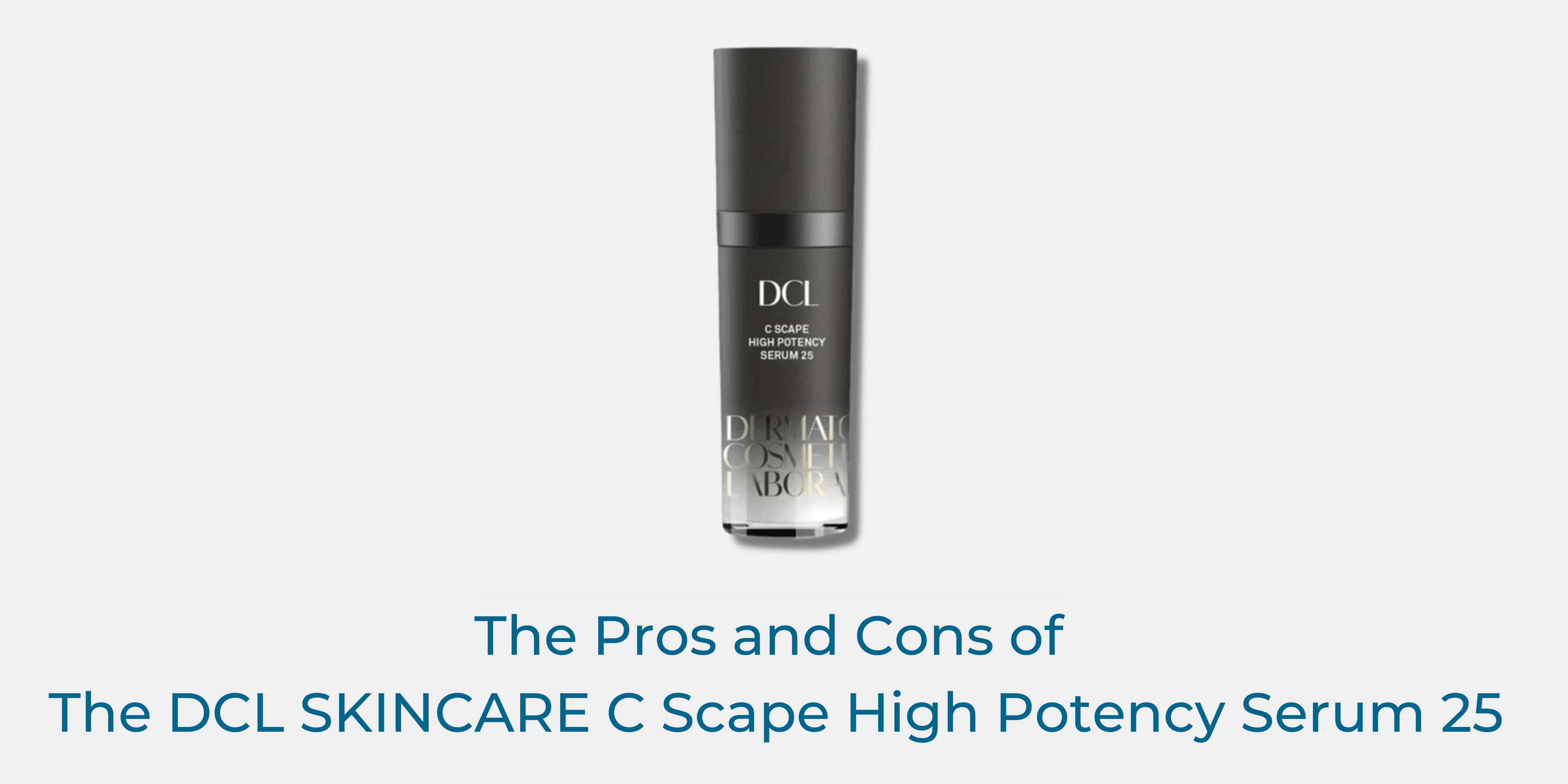 The Pros And Cons of The DCL SKINCARE C Scape High Potency Serum 25